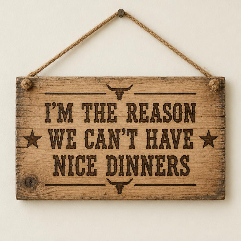 I'm the Reason We Can't Have Nice Dinners