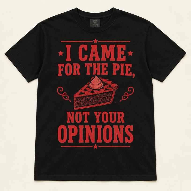 I Came for the Pie, Not Your Opinions
